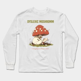 dyslexic mushroom is struggling dyslexia Long Sleeve T-Shirt